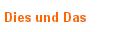 Dies und Das